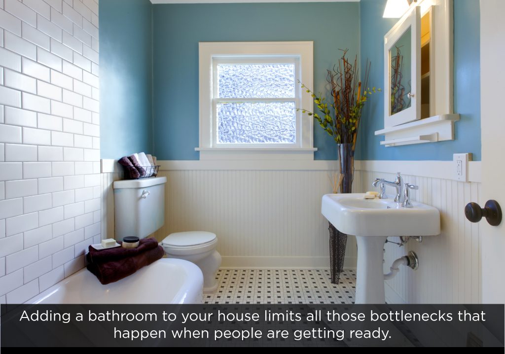 adding a bathroom to your house eliminates frustrating bottlenecks