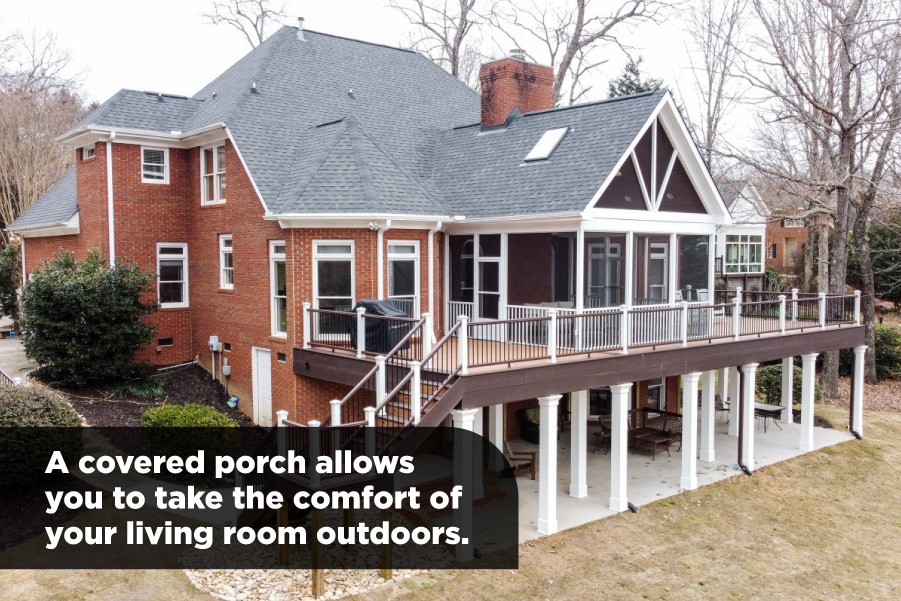 A covered porch allows you to enjoy the comfort of indoors while being outside