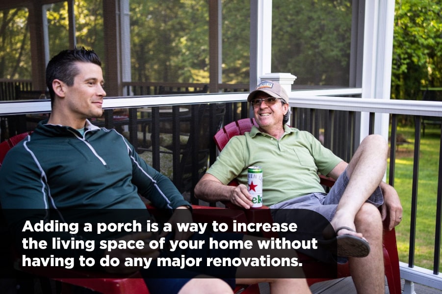 Adding a porch increases living space without a major renovation