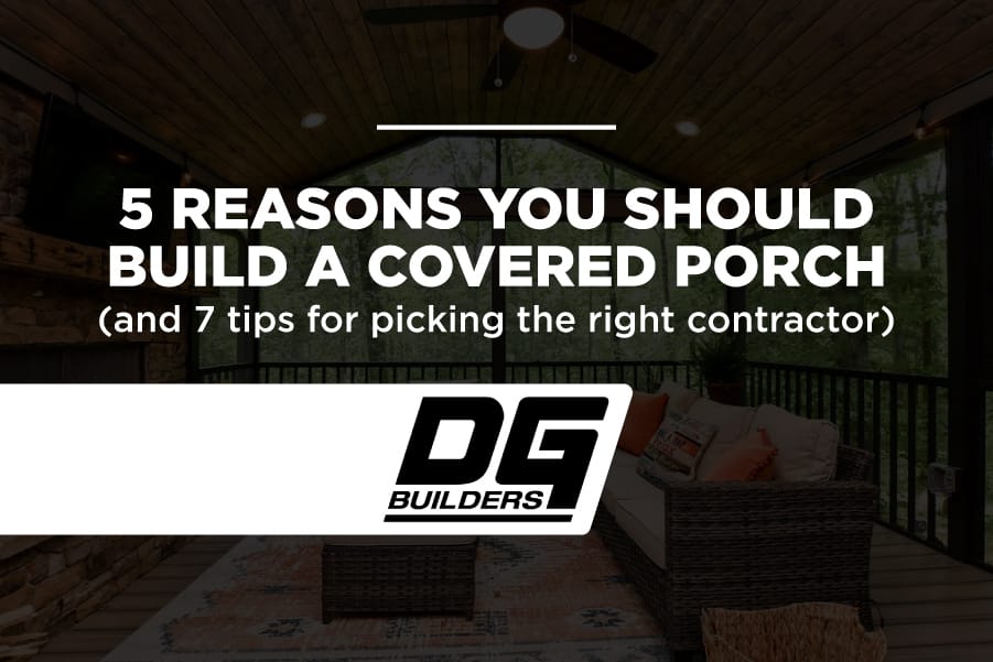 5 Reasons You Should Build a Covered Porch (and 7 tips for picking the right contractor) 2